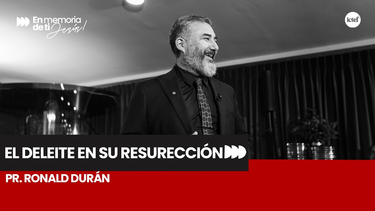El deleite en su resurreción -Pr. Ronald Durán
