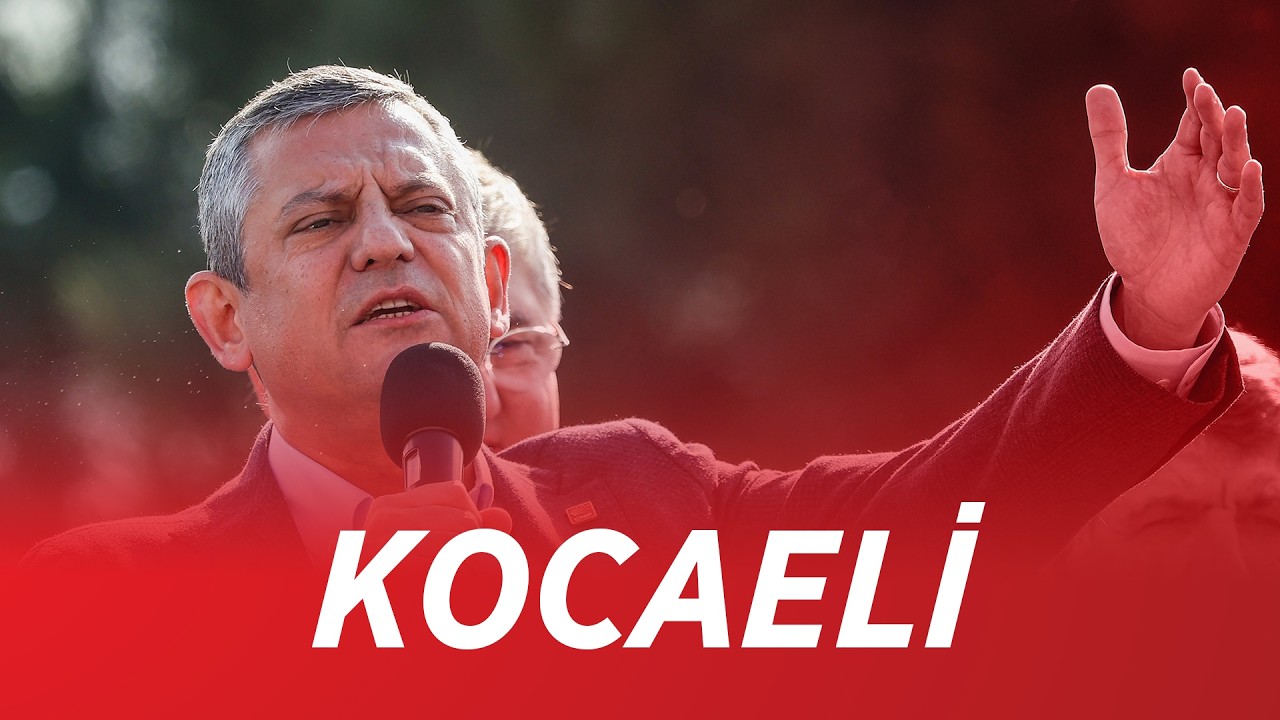 CHP GENEL BAŞKANI ÖZGÜR ÖZEL KOCAELİ'NDE - MİLLET İRADESİNE SAHİP ÇIKIYOR MİTİNGİ 21/02/2026