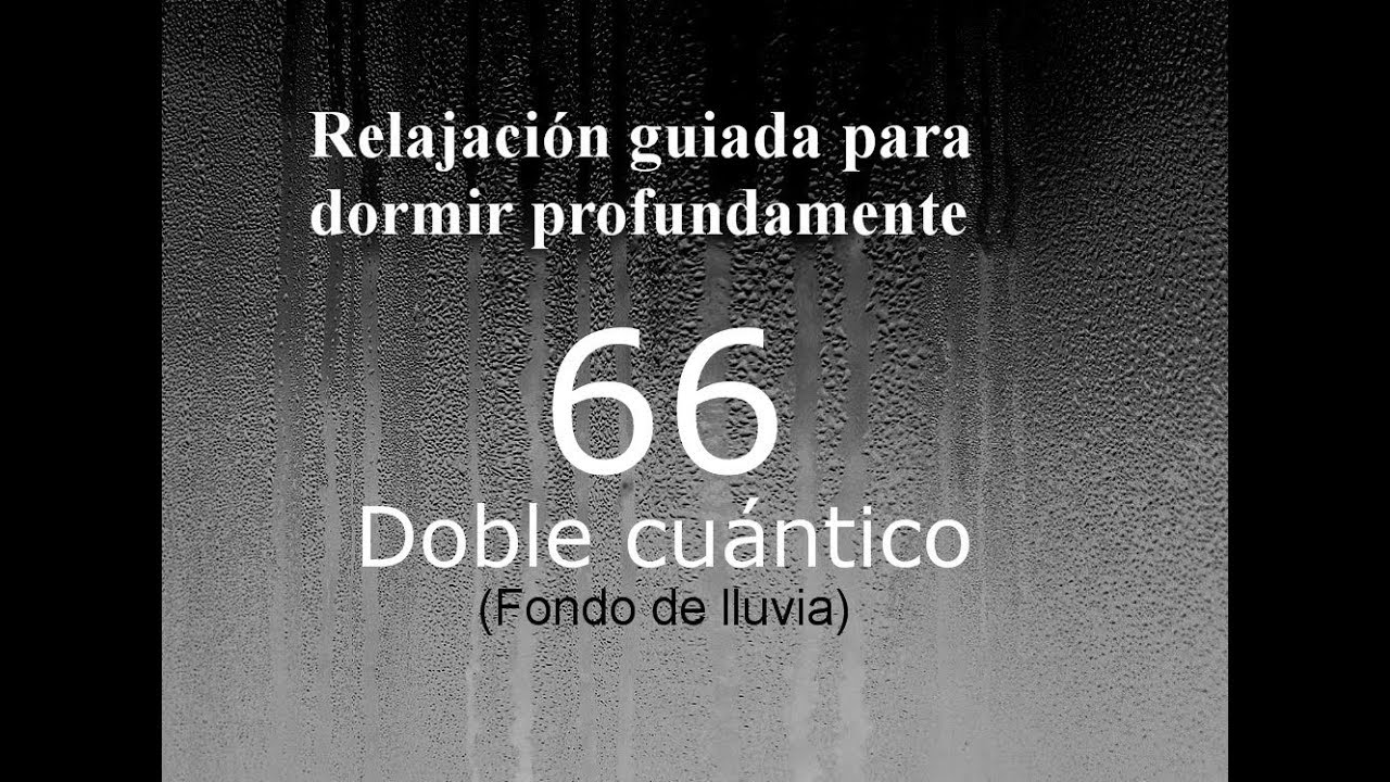 RELAJACION PARA DORMIR - 66 - Doble cuántico. Fondo de lluvia.