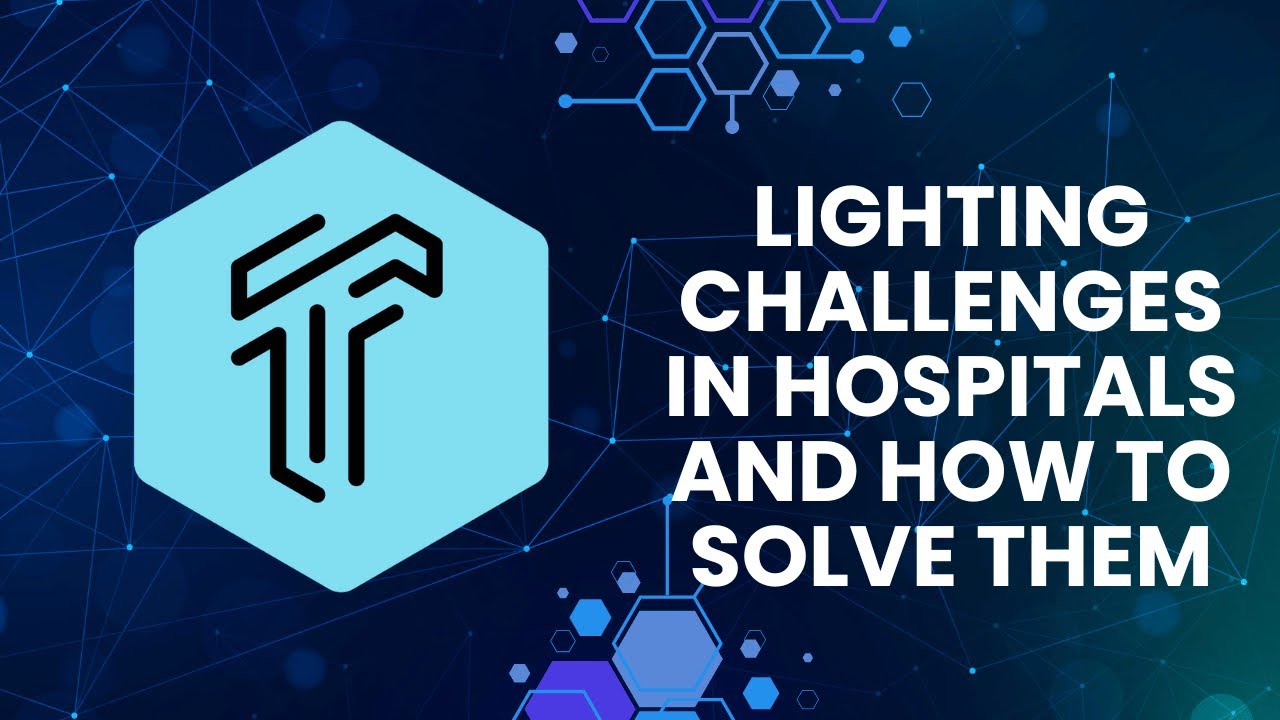 Lighting Challenges in Hospitals and How to Solve Them