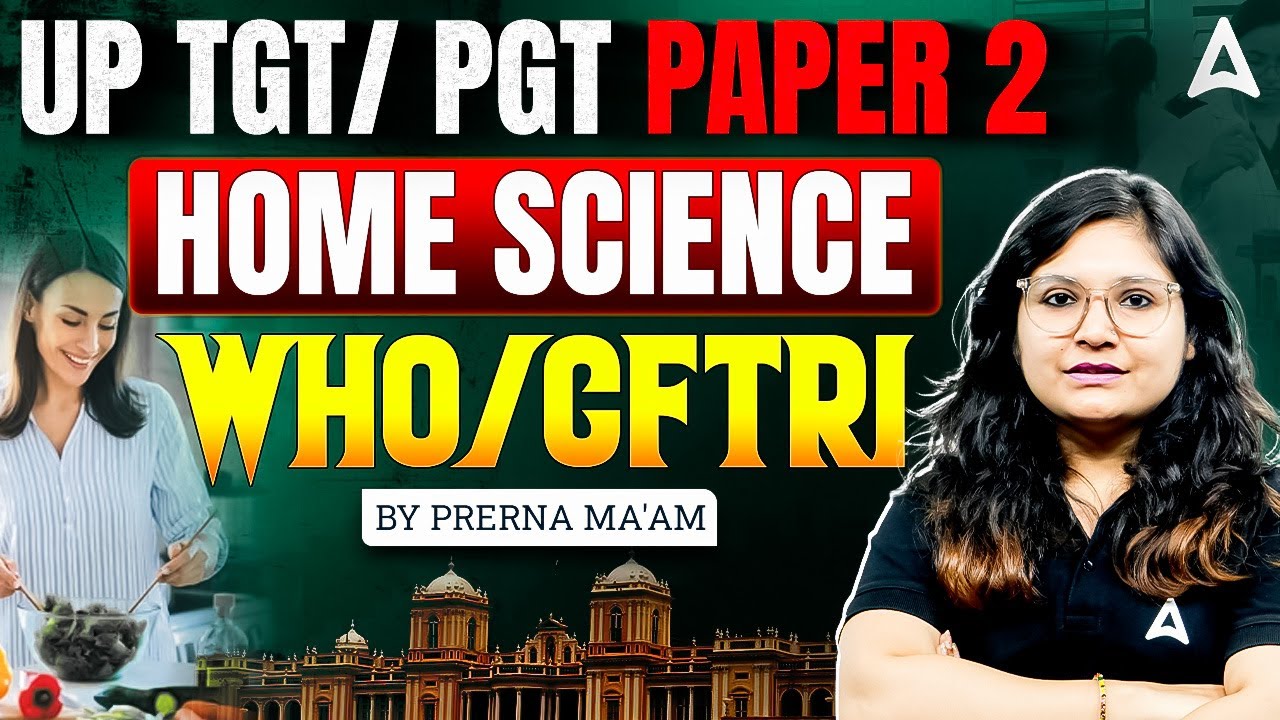 UP TGT/PGT Home Science Paper 2 | WHO & CFTRI Full Details | By Prerna Ma'am
