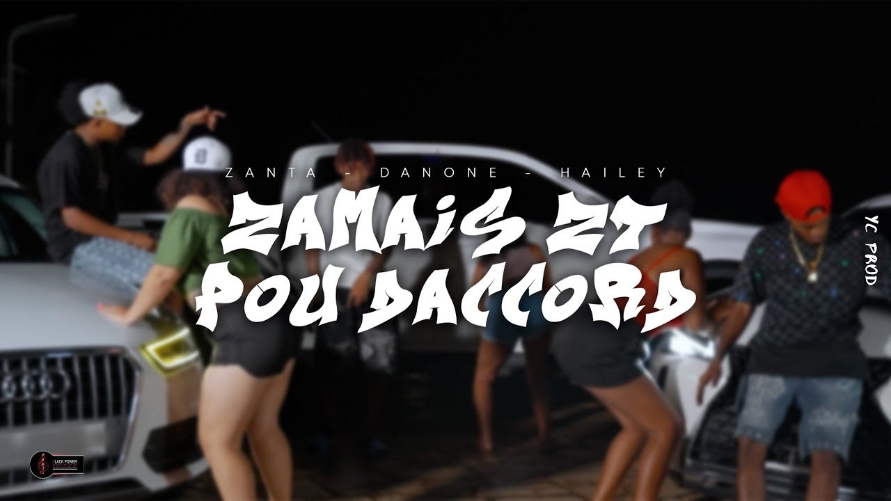 Zanta, Danone & Hailey - ZAMAIS ZT POU DACCORD (Clip Officiel)