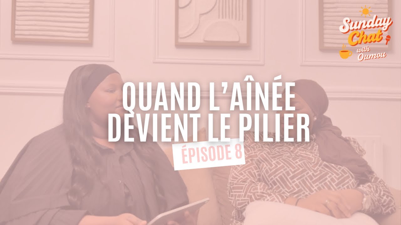 Sunday Chat With Oumou E8 : Quand l’aînée devient le pilier 