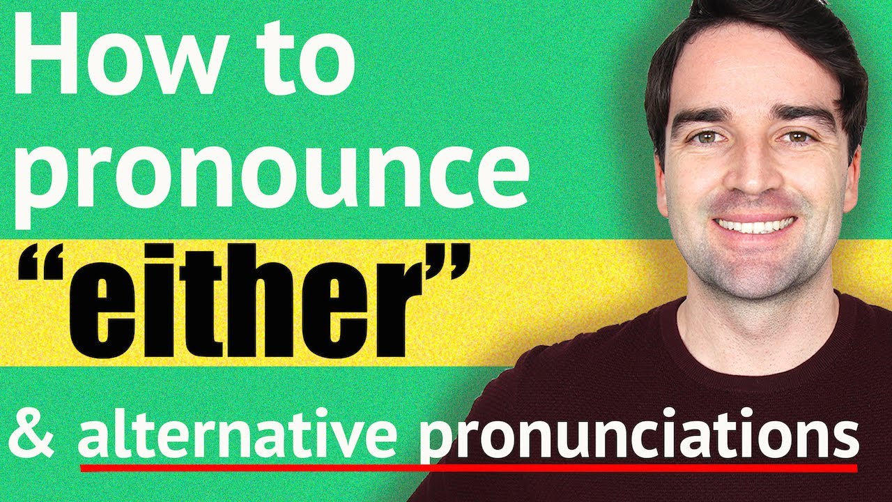 How to pronounce EITHER & other English words with alternative pronunciations - Pronunciation Lesson