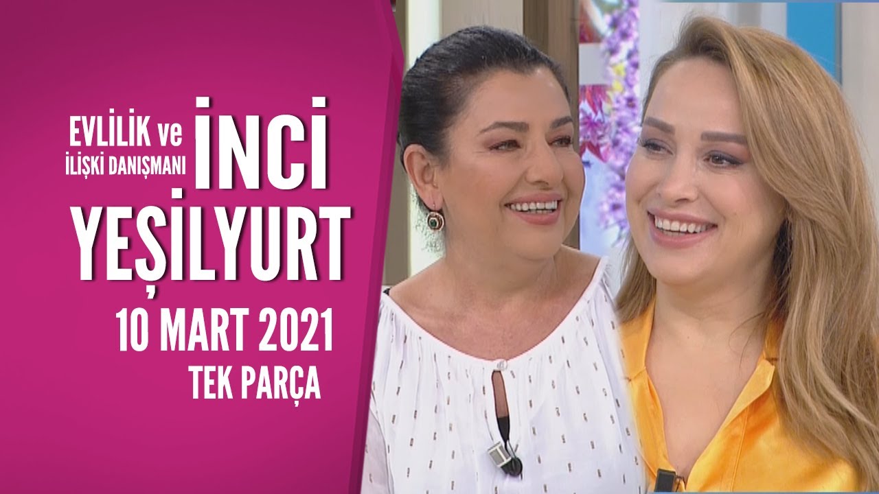 Hayatta Her Şey Var 10 Mart 2021/İnci Yeşilyurt