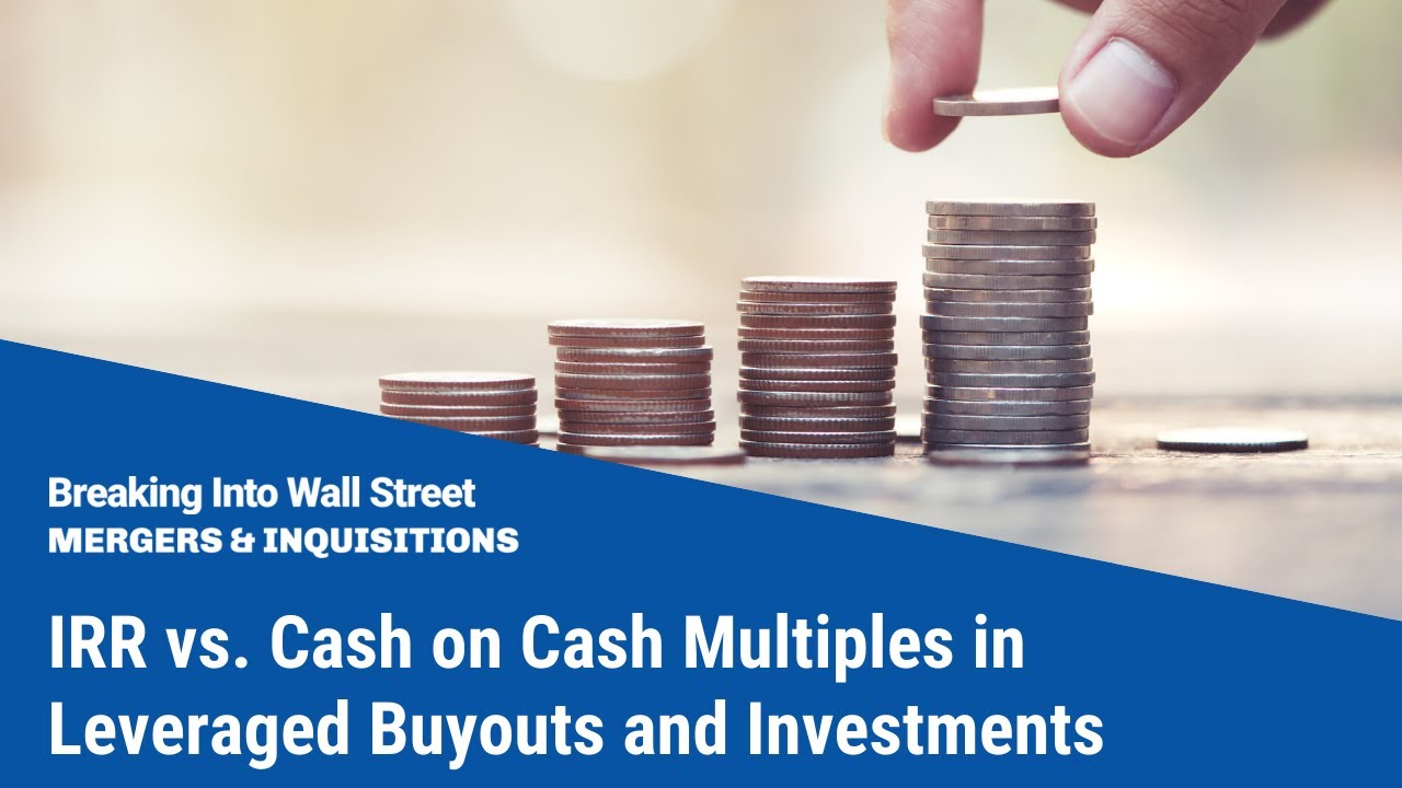 IRR vs. Cash on Cash Multiples in Leveraged Buyouts and Investments