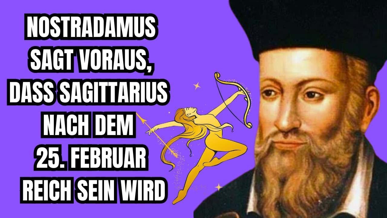 Nostradamus Sagte Voraus, Dass der Schütze Nach dem 25. Februar Reich Sein Wird