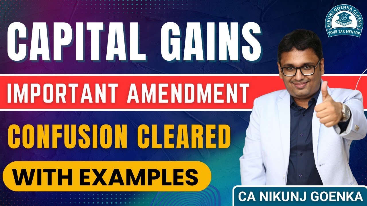 Capital Gains | Amendment Confusion Cleared | Indexation Benefit not allowed | CA Nikunj Goenka