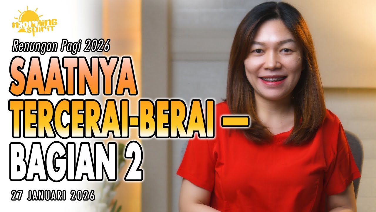 Renungan Pagi Hari Ini: SAATNYA TERCERAI-BERAI — Bagian 2