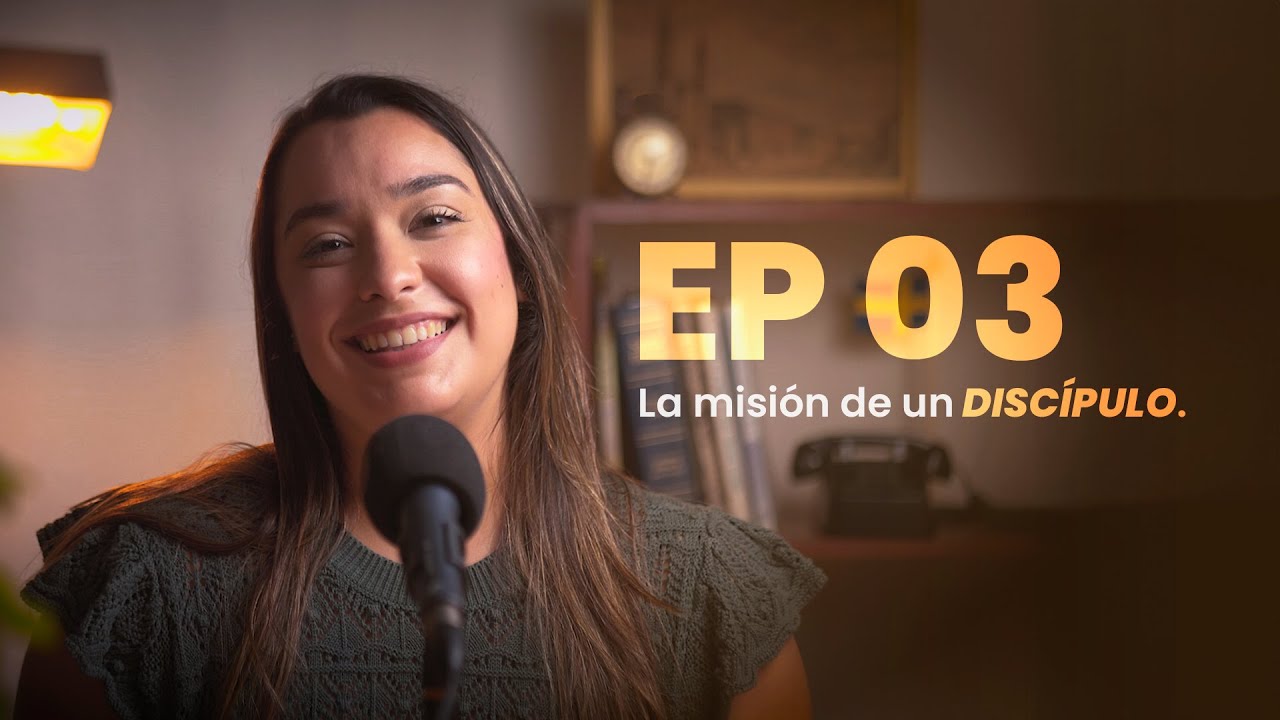 EP 03| LA MISIÓN DE UN DISCÍPULO - VOZ DEL CIELO
