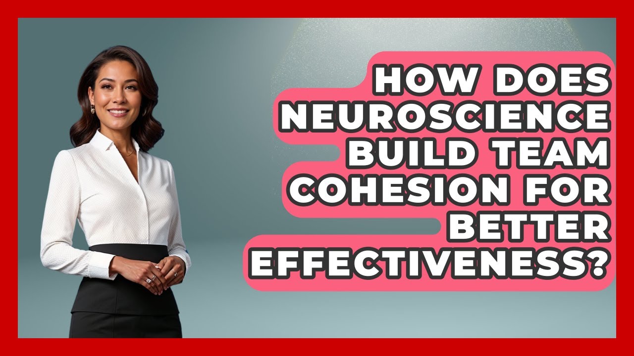 How Does Neuroscience Build Team Cohesion For Better Effectiveness? - Office Wellness Insights