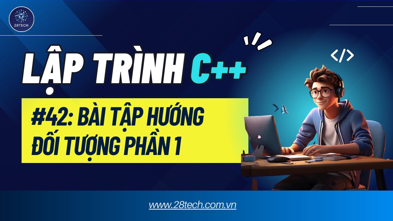 #42 [C++]. Hướng Dẫn Giải Bài Tập Lập Trình Hướng Đối Tượng C++ Phần I.