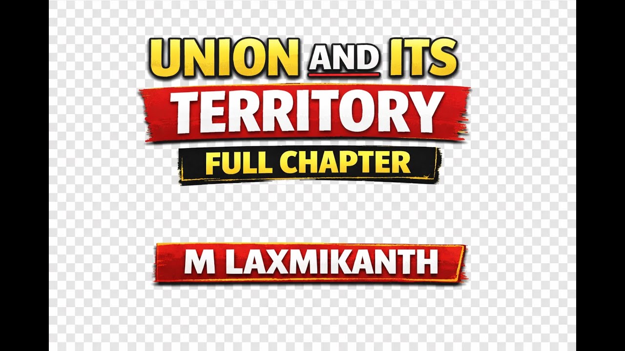Union and Its Territory FULL CHAPTER | Indian Polity | M LAXMIKANTH | UPSC