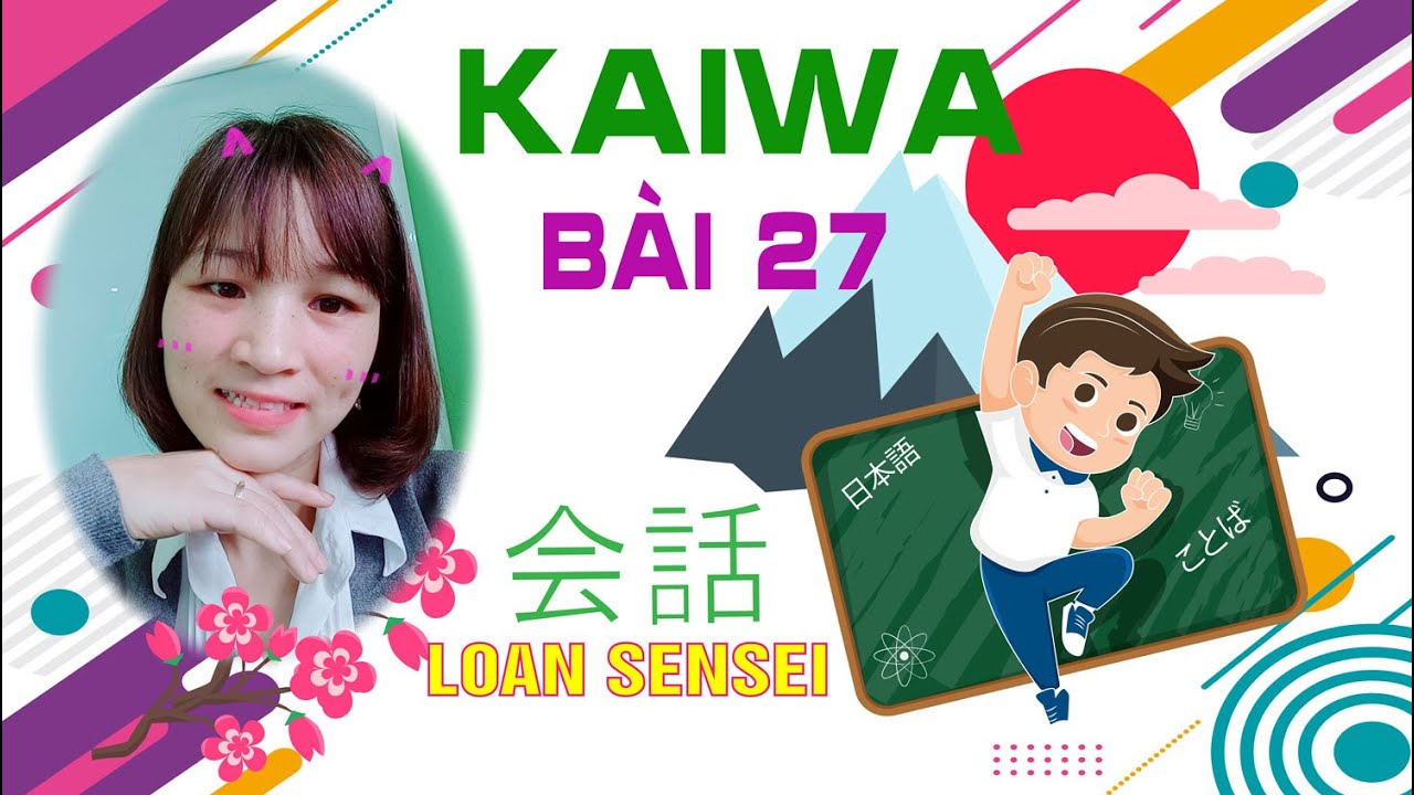 Kaiwa Bài 27 N4 - Luyện phản xạ tiếng Nhật | 会話 N4