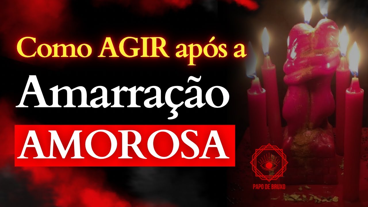 Amarração Amorosa - Como agir depois do ritual
