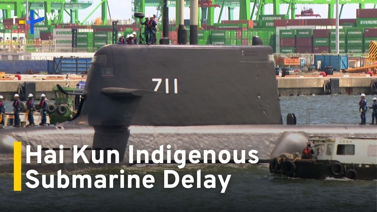 Taiwan&rsquo;s Self-Made Hai Kun Submarine Likely To Miss Deadline ｜TaiwanPlus News
