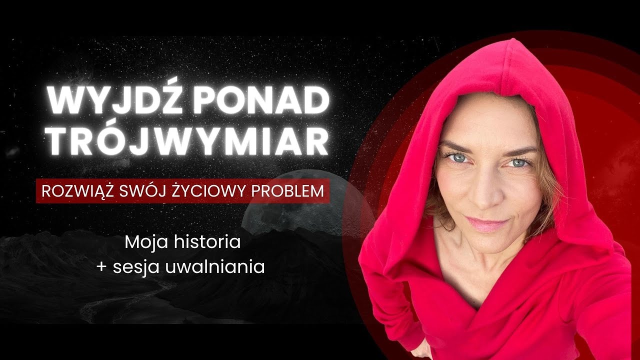 Wyjdź ponad 3D. Oddaj sw&oacute;j problem i zobacz, co się stanie. Teoria, moja historia i medytacja.