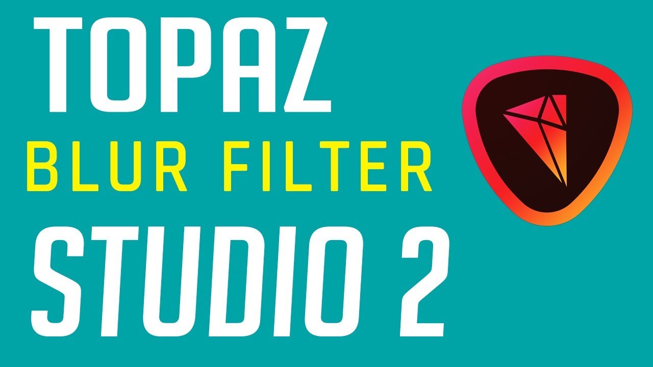 Topaz Studio 2 - Blur Filter Tutorial