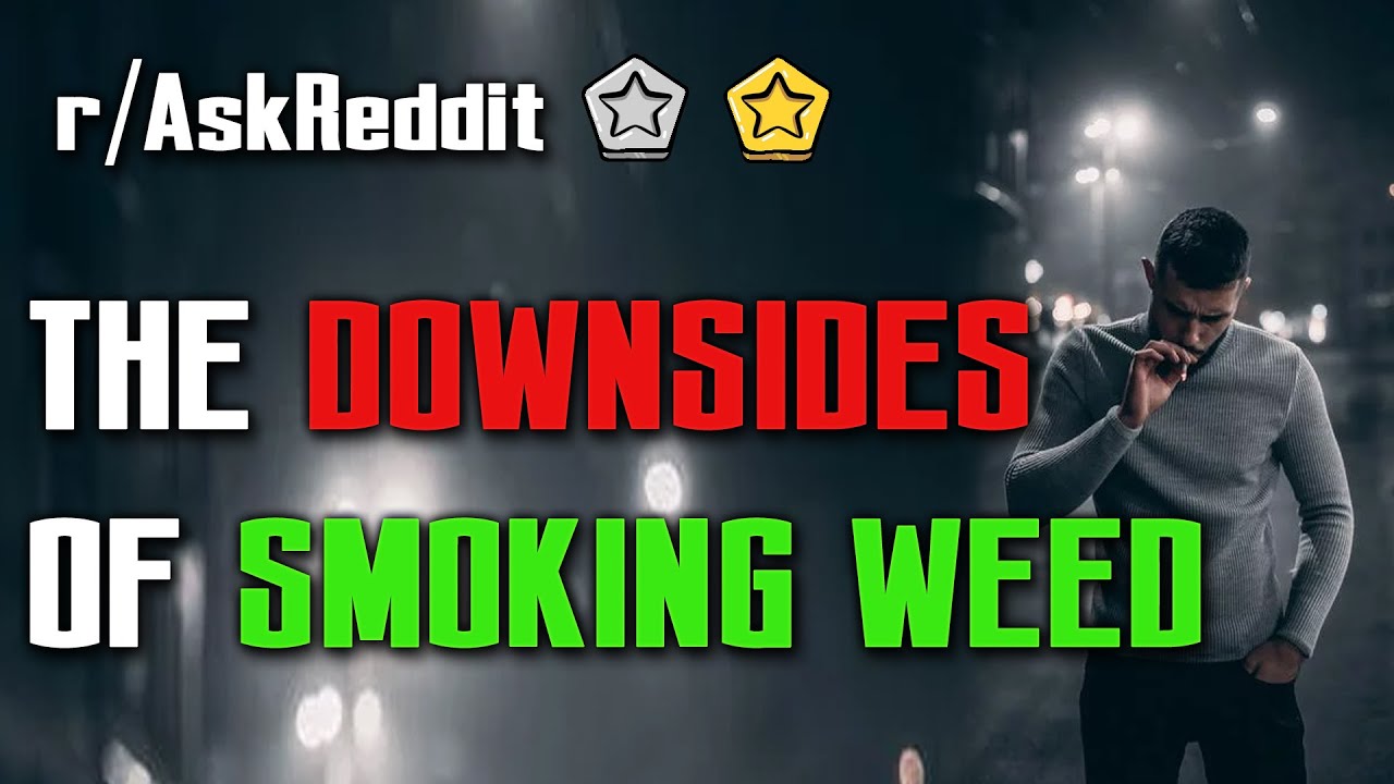 The Downsides Of Smoking Weed! (r/AskReddit) | Top Posts