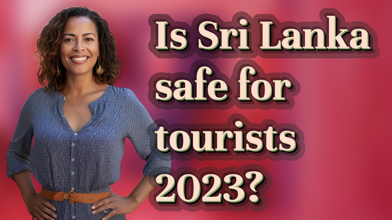 Is Sri Lanka safe for tourists 2023?