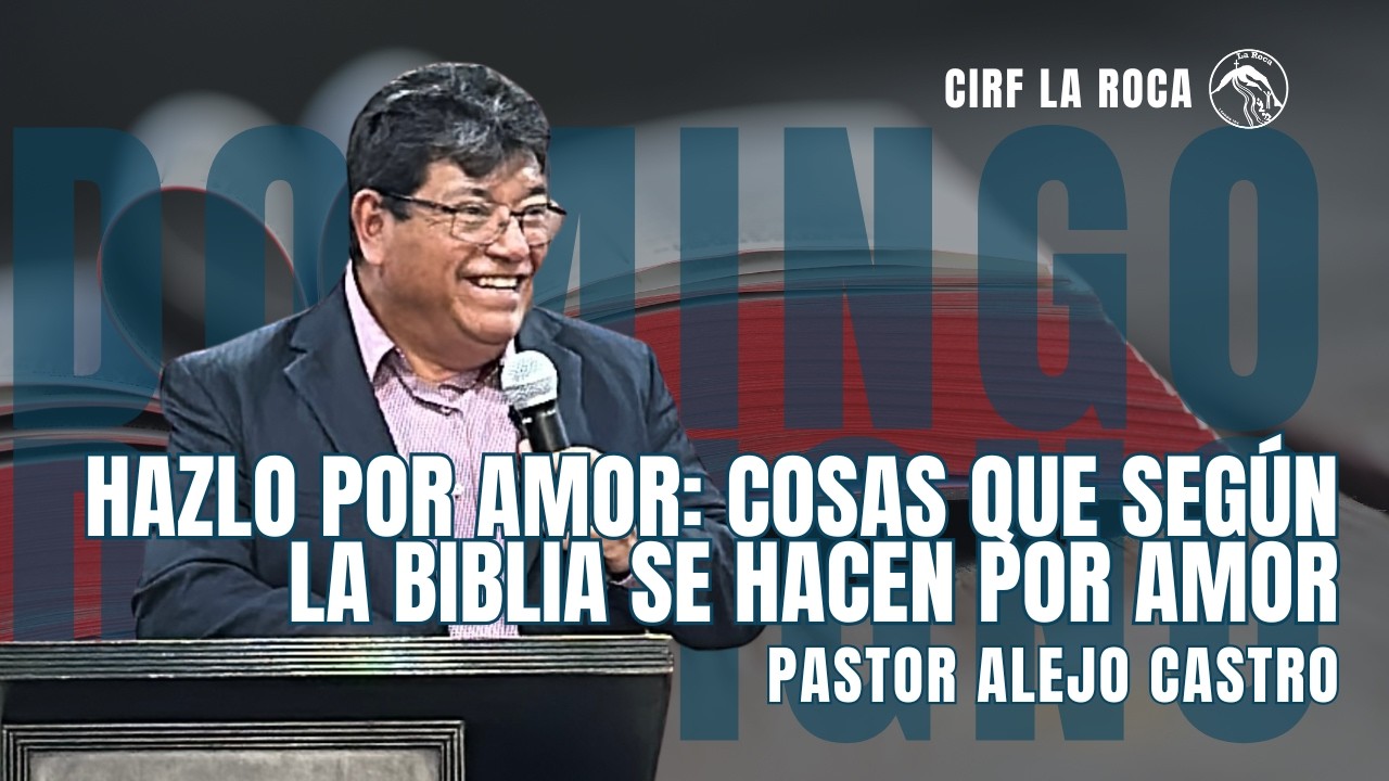 Hazlo por amor: Cosas que según la biblia se hacen por amor - Pastor Alejo Castro - febrero 2026
