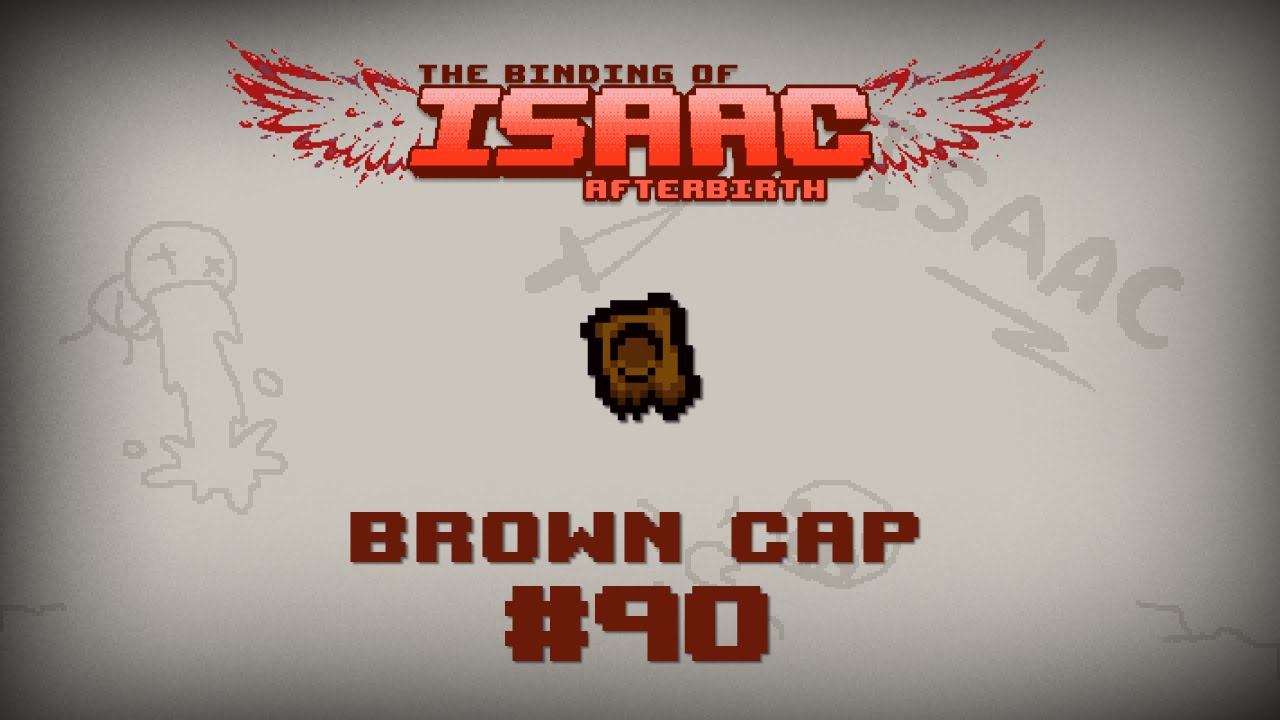 Binding of Isaac: Afterbirth Item guide - Brown Cap