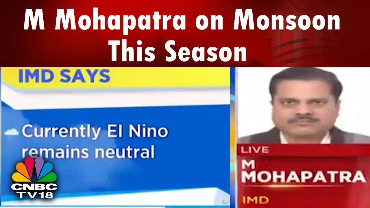 M Mohapatra on Monsoon This Season: Currently El-Nino Remains Neutral | CNBC TV18