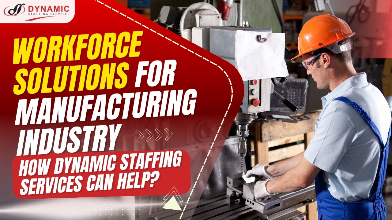 Workforce Solutions for Manufacturing Industry | How Dynamic Staffing Services Can Help?