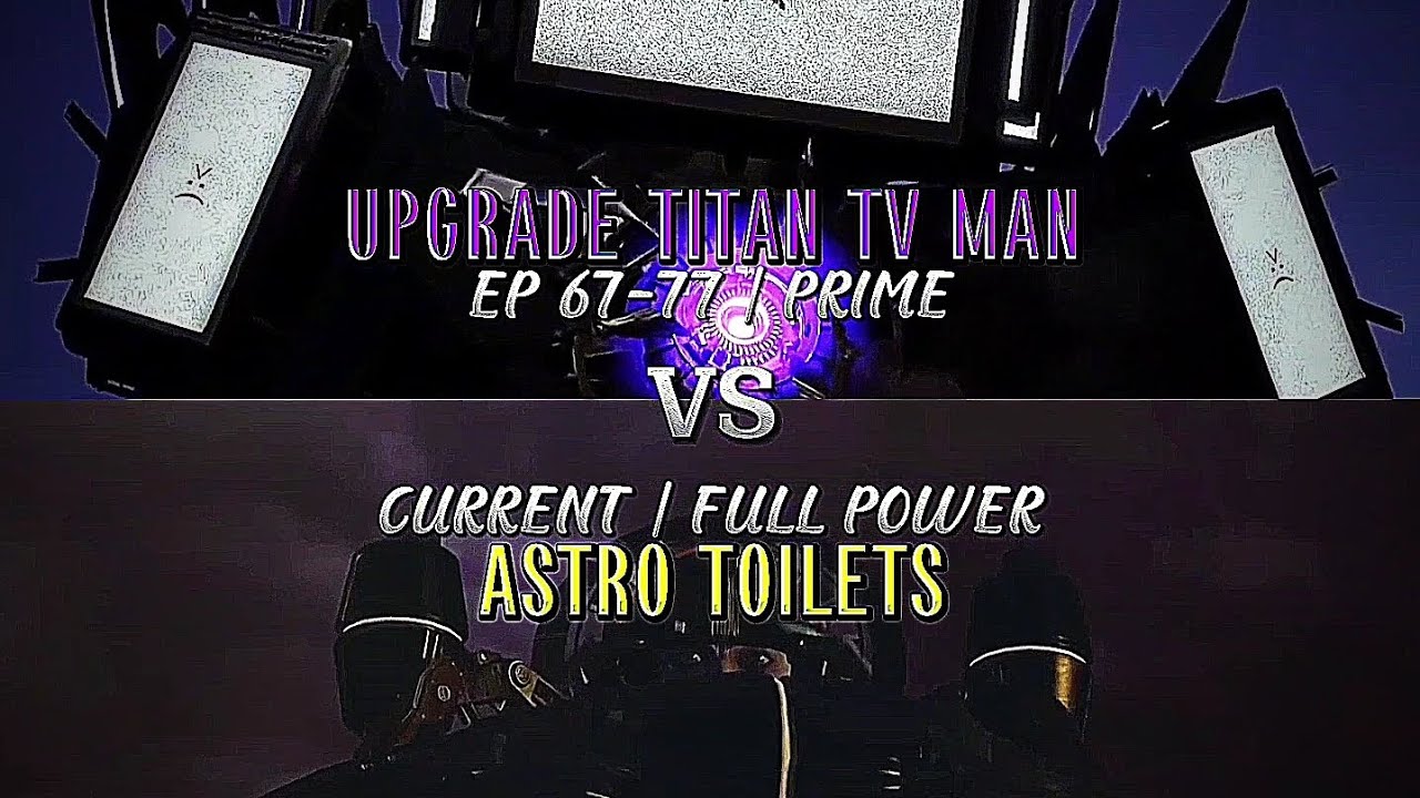 UPGRADE TITAN TV MAN #vs ASTRO TOILETS CURRENT