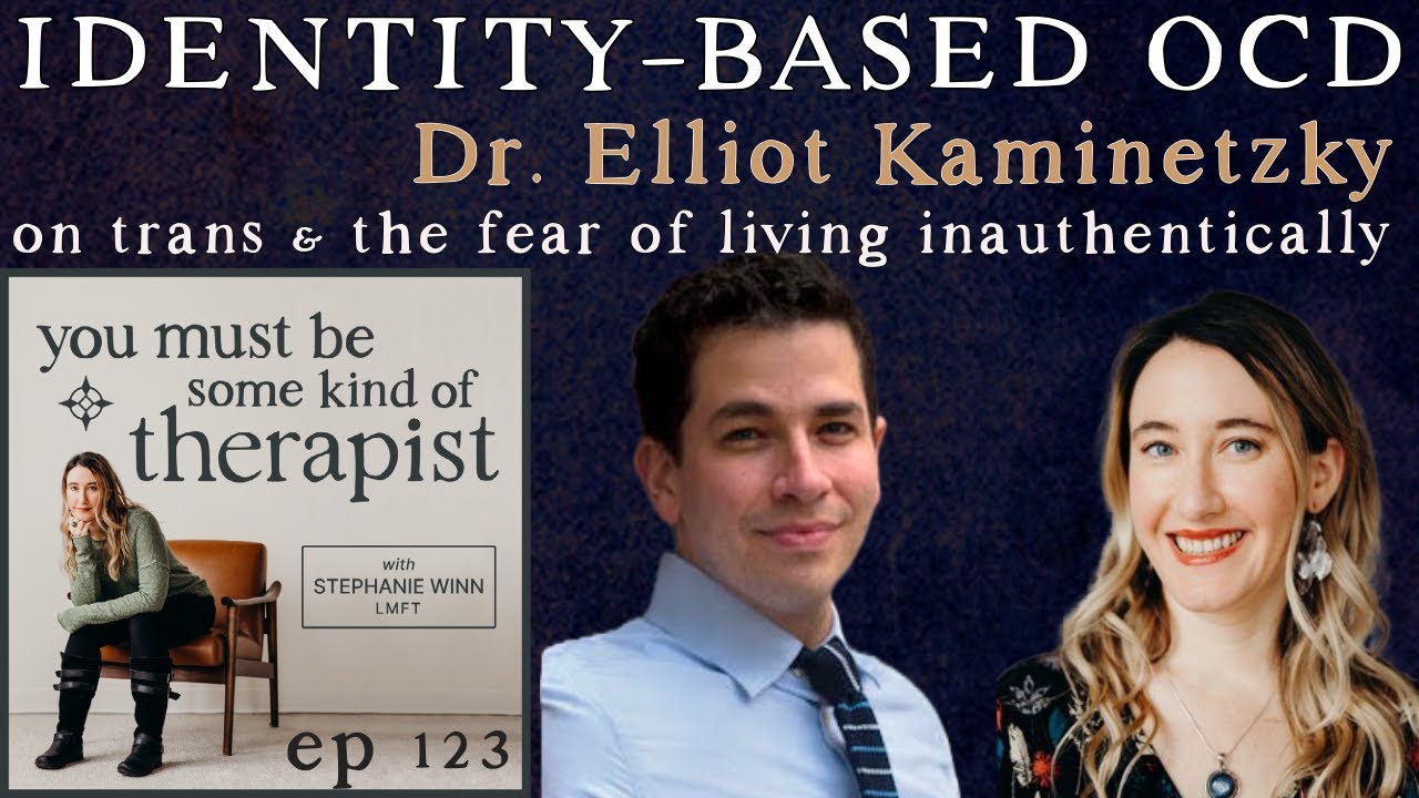 123. Identity-Based OCD: Dr. Elliot Kaminetzky on Trans & the Fear of Living Inauthentically