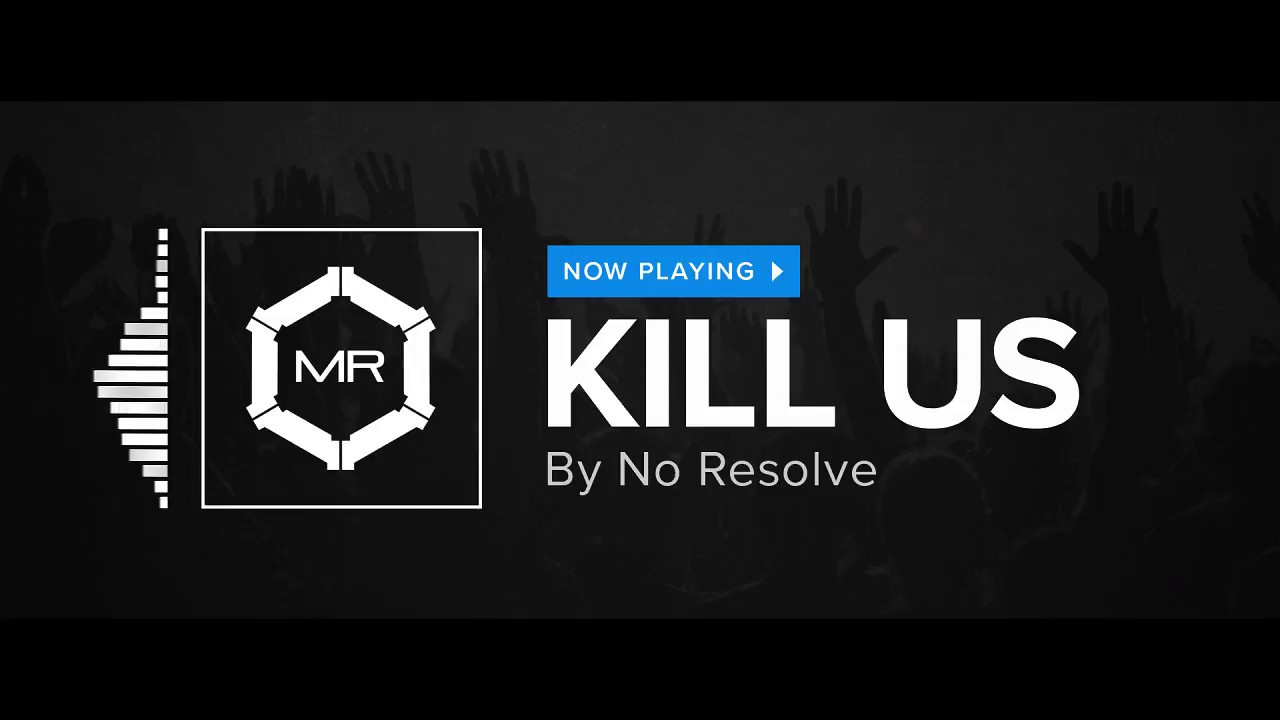 No Resolve - Kill Us [HD]