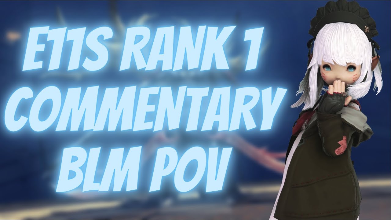[Commentary] E11S 9:14 BLM PoV - Rank 1 (26,833.9 rDPS / 28,283.8 aDPS)