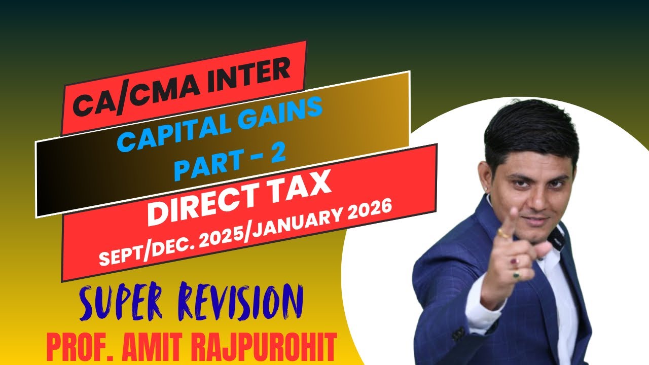 CAPITAL GAINS (PART 2) || SUPER REVISION || CA/CMA INTER || SEPT/DEC 25/ JAN 26 || DT || PROF. ARP