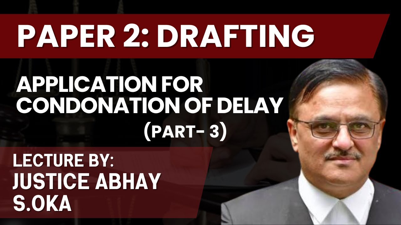 Drafting (Part-3) | Justice Abhay S. Oka : Condonation of Delay Application | Aor Examination 2024