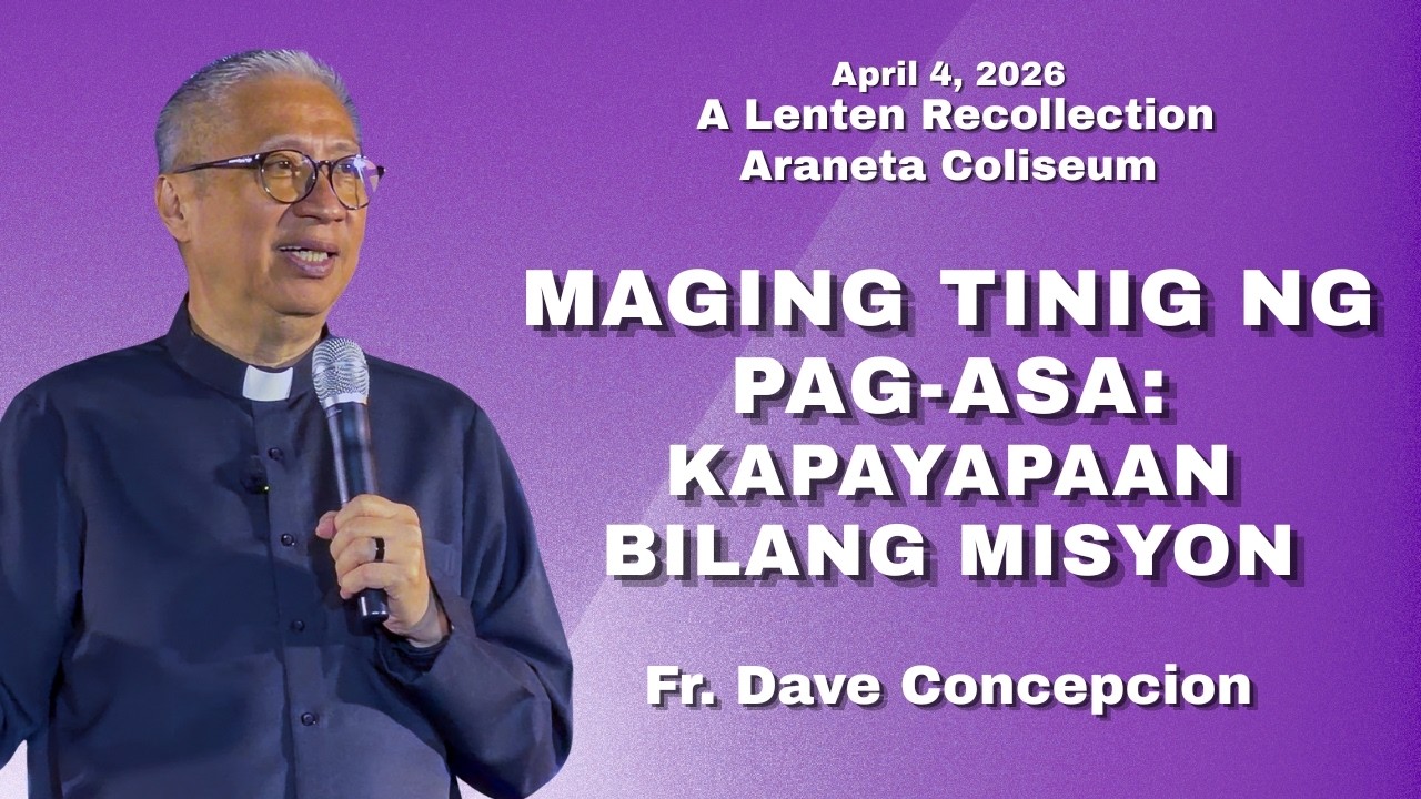 MAGING TINIG NG PAG-ASA: KAPAYAPAAN BILANG MISYON - A Lenten Recollection with Fr. Dave Concepcion