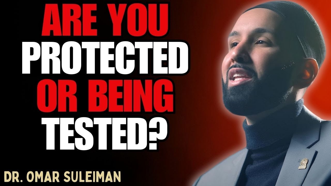 ARE YOU BEING TESTED OR PROTECTED? THE ANSWER IS NOT WHAT YOU THINK | DR. OMAR SULEIMAN