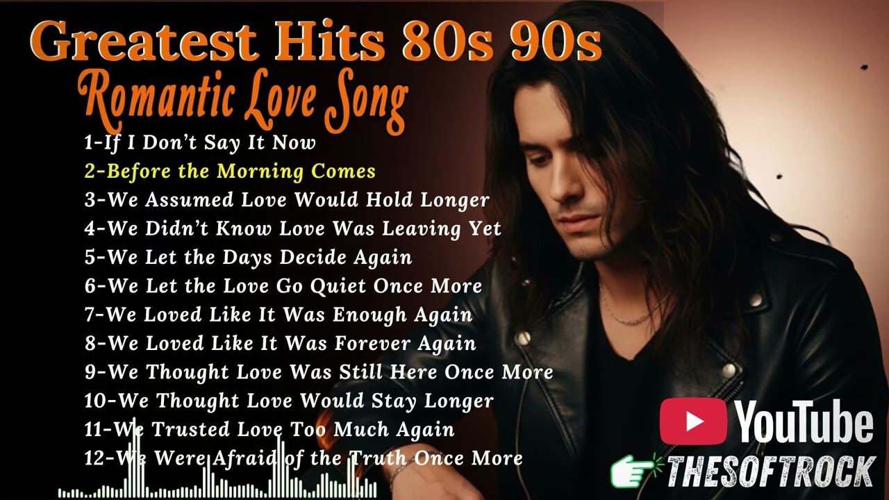 Greatest Hits 80's 90's Romantic Love Songs 💖| Soft Rock Ballads  - If I Don’t Say It Now
