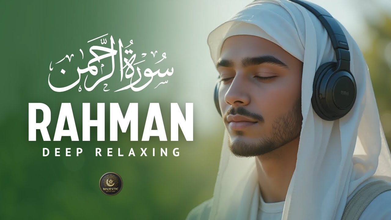 Surah Ar-Rahman سورة الرحمن | The Ultimate Peaceful Quran Recitation for Relaxation