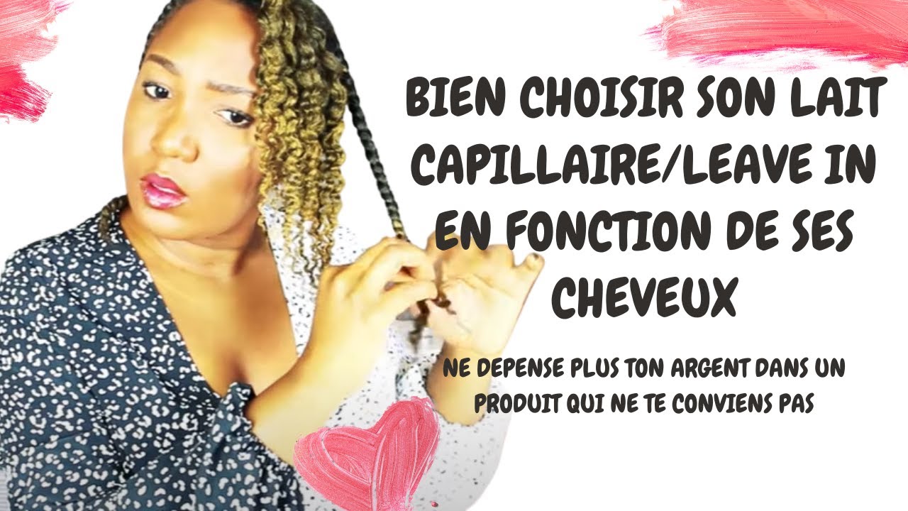 BIEN CHOISIR SON LAIT CAPILLAIRE/LEAVE IN EN FONCTION DE SES CHEVEUX
