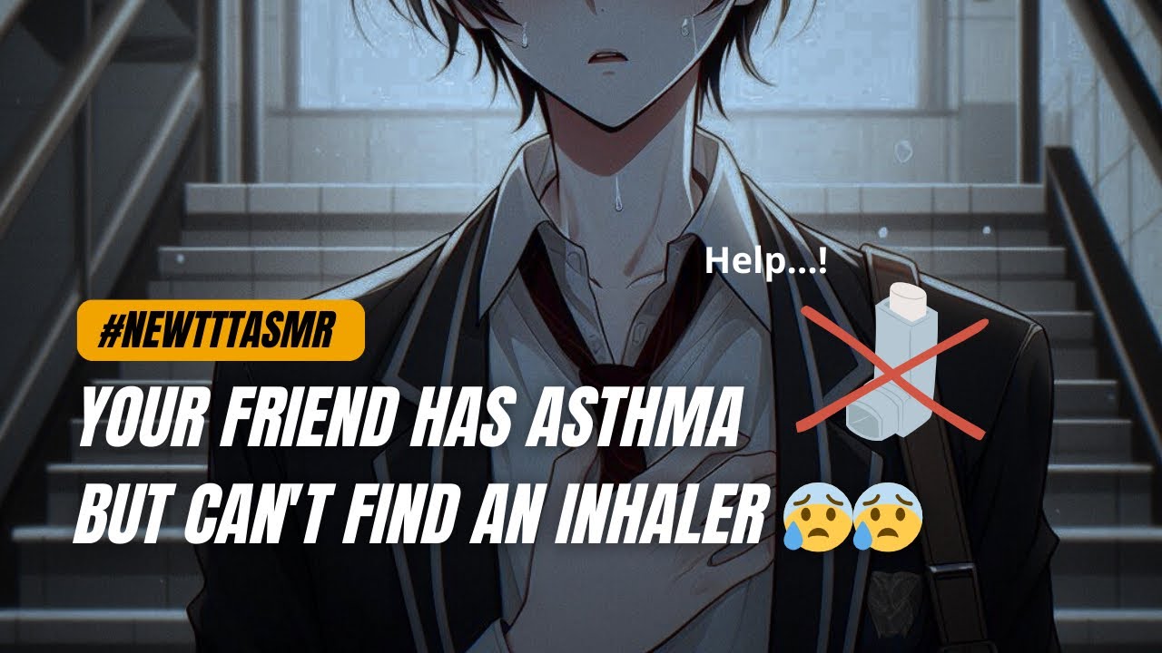 ASMR | Your Friend Has Asthma But Can’t Find an Inhaler