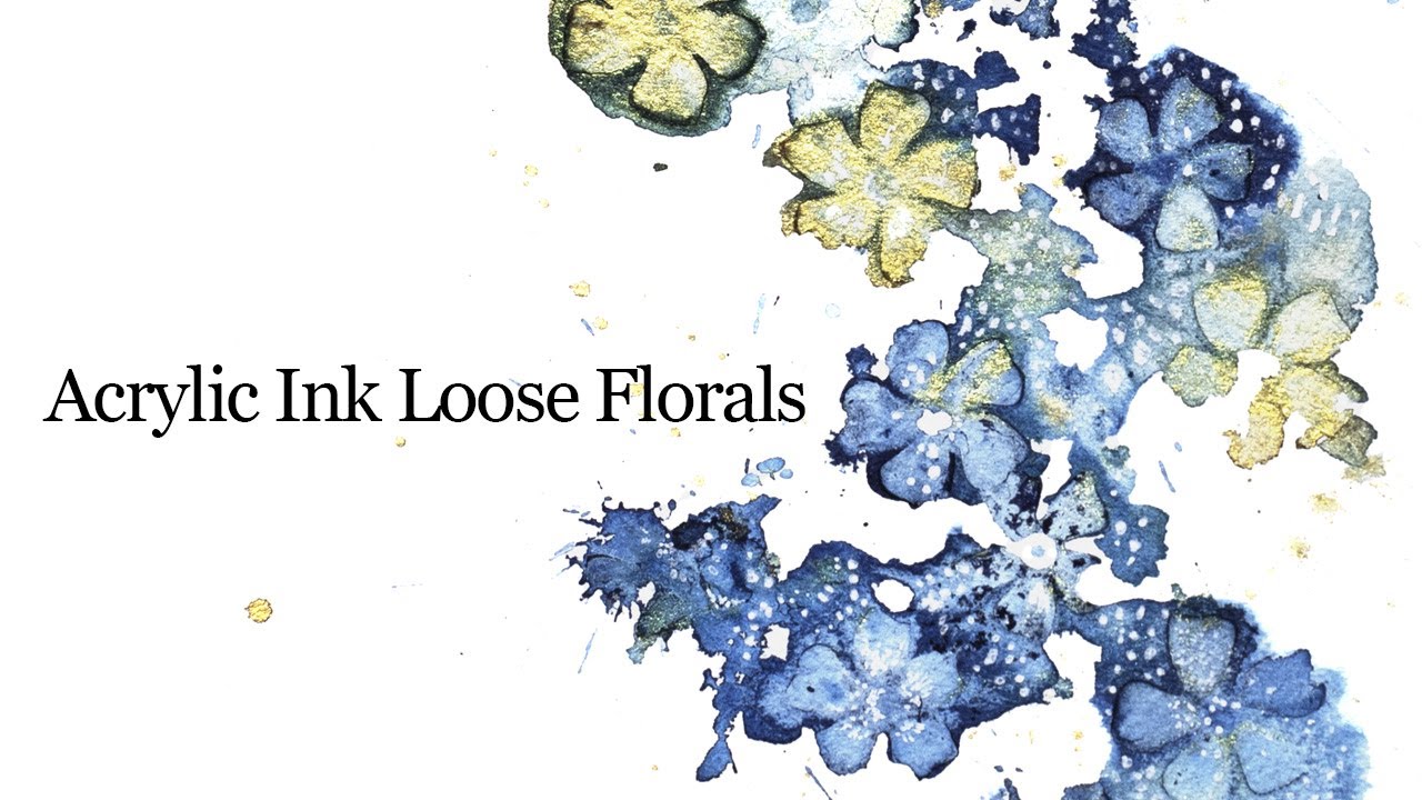 Acrylic Ink Loose Florals