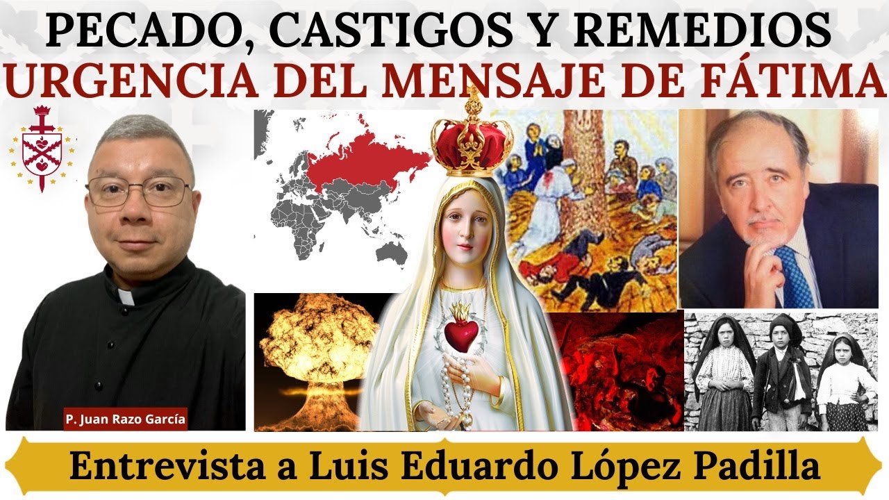 Pecado, castigos y remedios. La urgencia del Mensaje de Fátima. Con Luis Eduardo López Padilla.