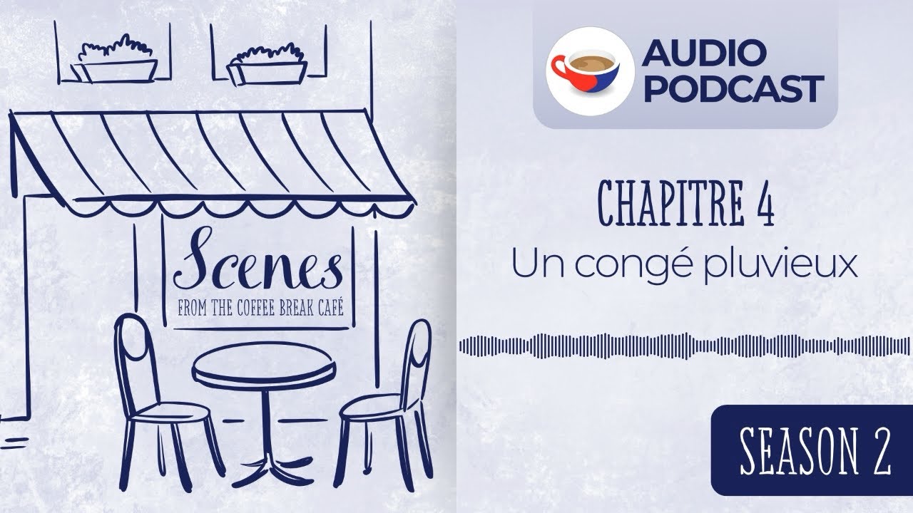 Un congé pluvieux | Audio Podcast | Scenes from the Coffee Break French Café Season 2