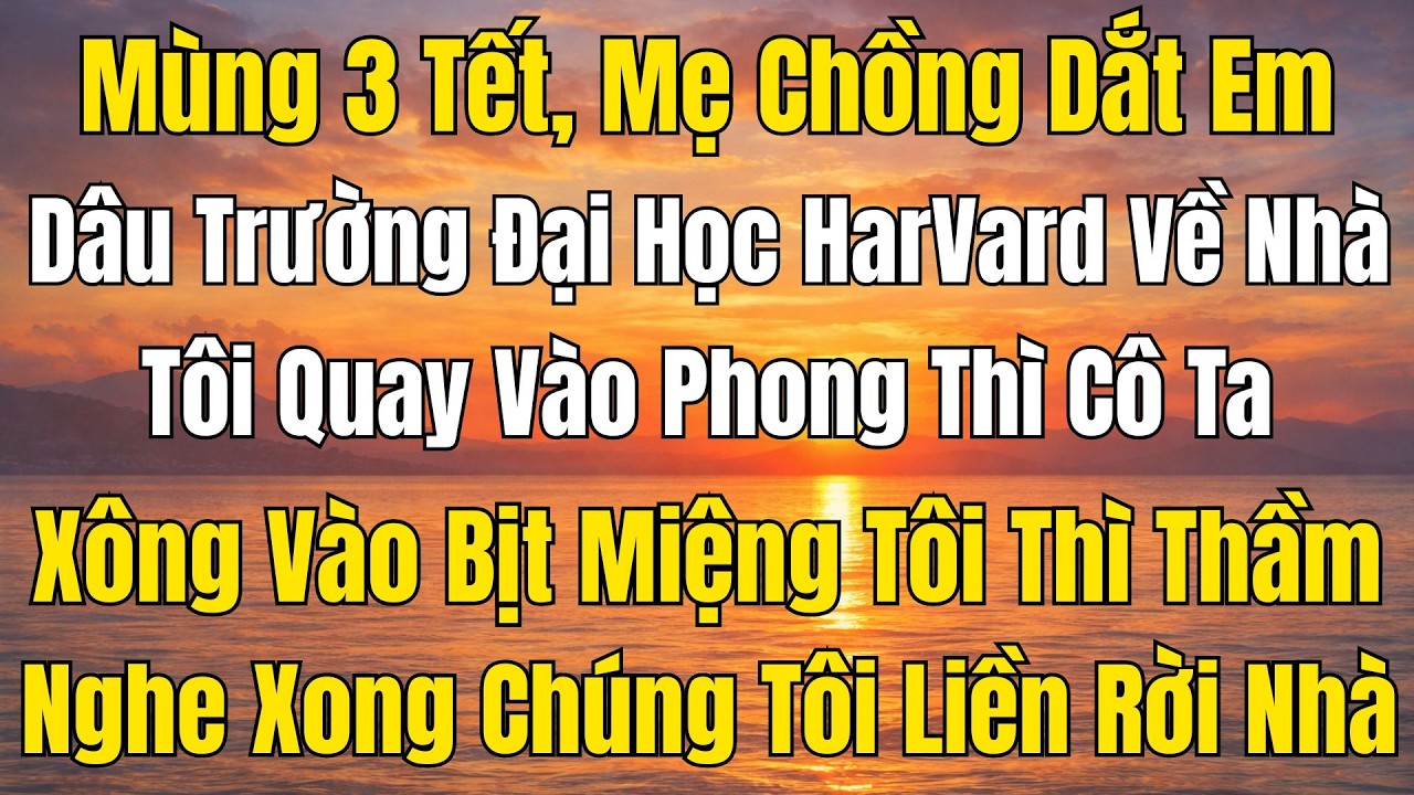 Mùng 3 Tết, Mẹ Chồng Dắt Em Dâu Harvard Về Ra Mắt – Tôi Vừa Vào Phòng, Cô Ta Xông Theo.