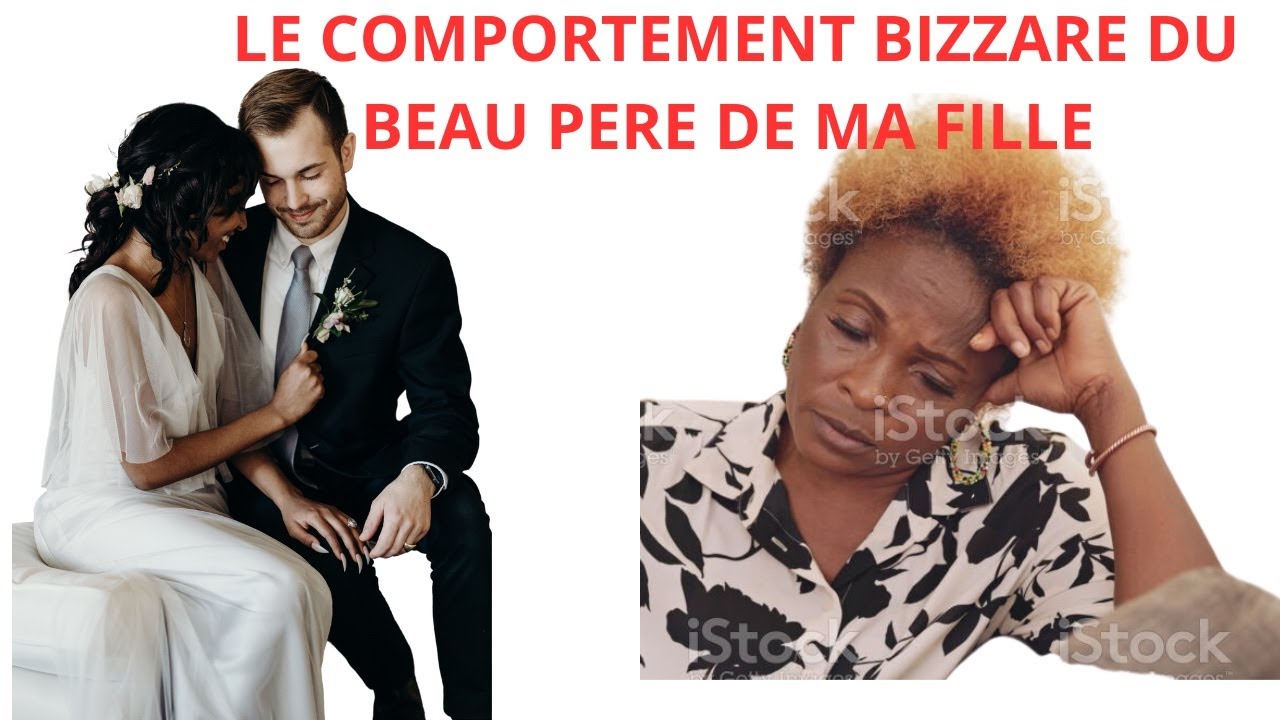 LE COMPORTEMENT BIZARRE DU BEAU PÈRE DE MA FILLE