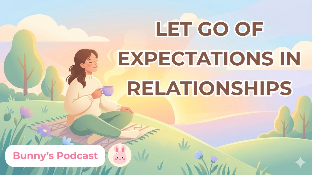 English Podcast | Let Go Of Expectations In Relationships | Bunny’s Podcast