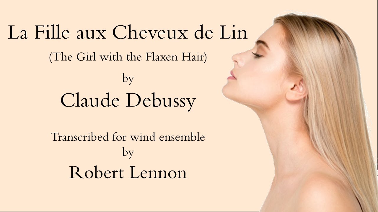 The Timeless Impressionism of Claude Debussy  'La fille aux cheveux de lin' for Wind Orchestra