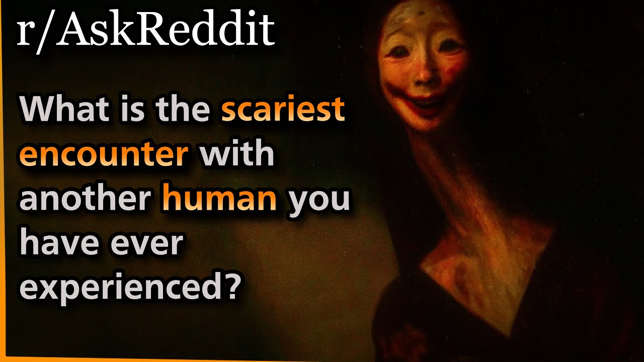 Какая самая страшная встреча с другим человеком в вашей жизни? Askreddit