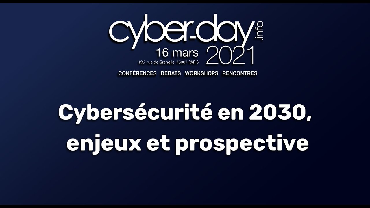 Cybersécurité en 2030, enjeux et prospective - Cyberday2021