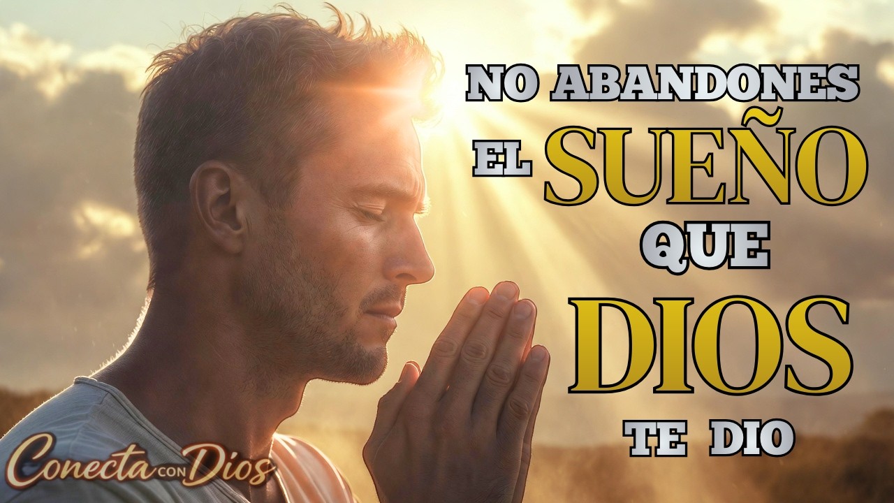 NO ABANDONES TU SUEÑO | Dios tiene un plan más grande para tu vida